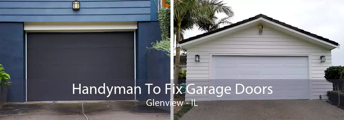 Handyman To Fix Garage Doors Glenview - IL